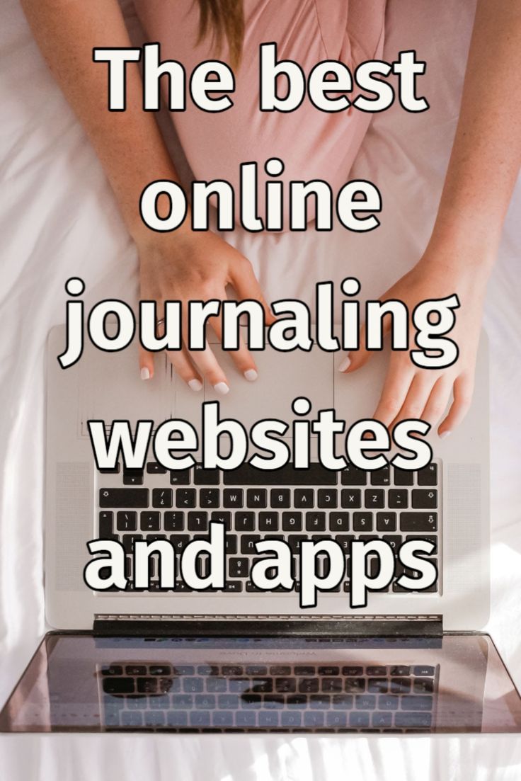 a person typing on a laptop with the words, the best online journaling website and apps