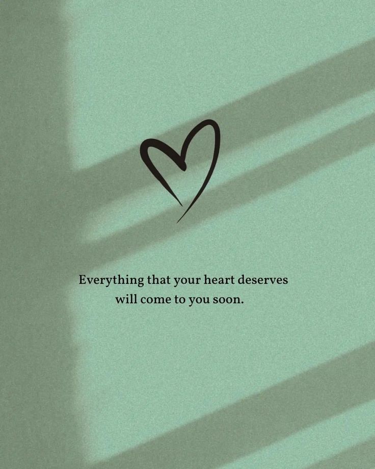 a heart with the words everything that your heart deserves will come to you soon