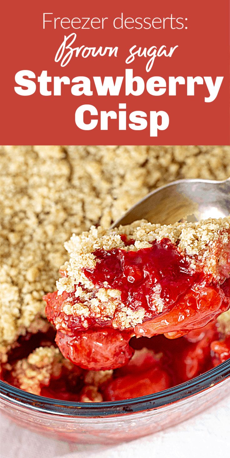 a scoop of brown sugar strawberry crisp in a glass dish with a spoon and text overlay that reads freezer desserts