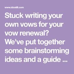 the words stuck writing your own vows for your renewal? we've put together some transforming ideas and a guide