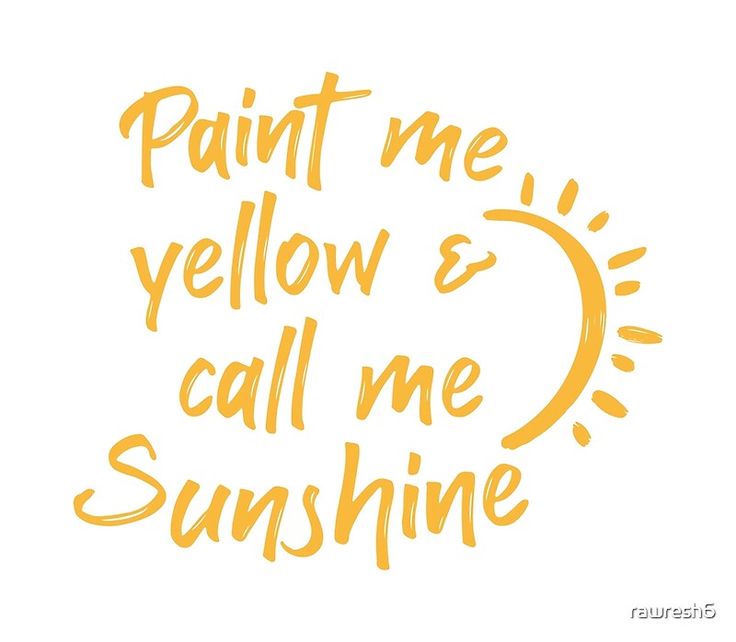 the words paint me yellow and call me sunshine