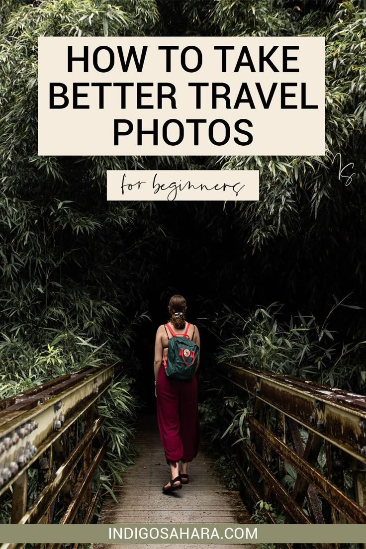 a woman walking across a bridge with the words how to take better travel photos for beginners