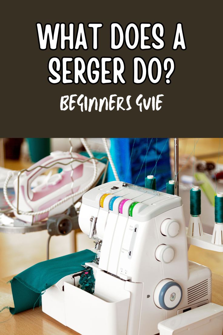 a sewing machine with the words what does a seger do? beginner's guide