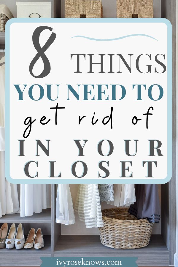 an organized closet with the words 8 things you need to get rid of in your closet