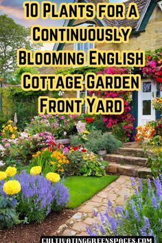 a garden with flowers and plants in front of it that says 10 plants for a continuously blooming english cottage garden front yard