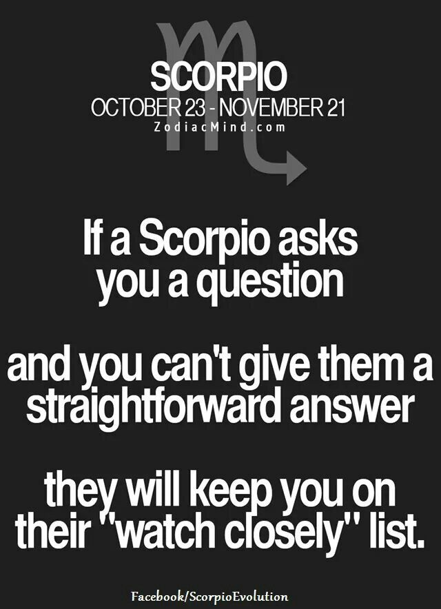 a black and white photo with the words scorpion asking if a scopio asks you a question and you can't give them a straightforward answer they will keep you on their watch closely