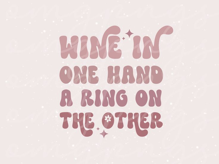 the words wine in one hand and a ring on the other are written with pink ink