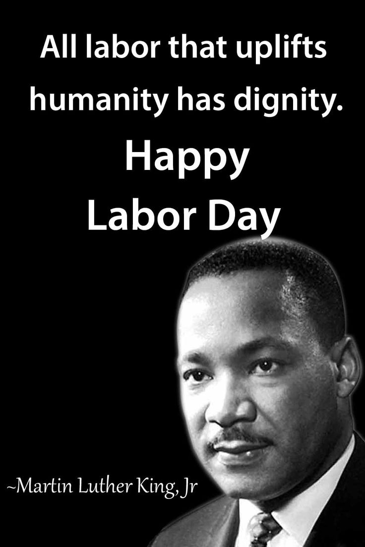 martin luther king quote on labor day with black and white image in the background that says, all labor that uplifts humanity has distity happy labor day