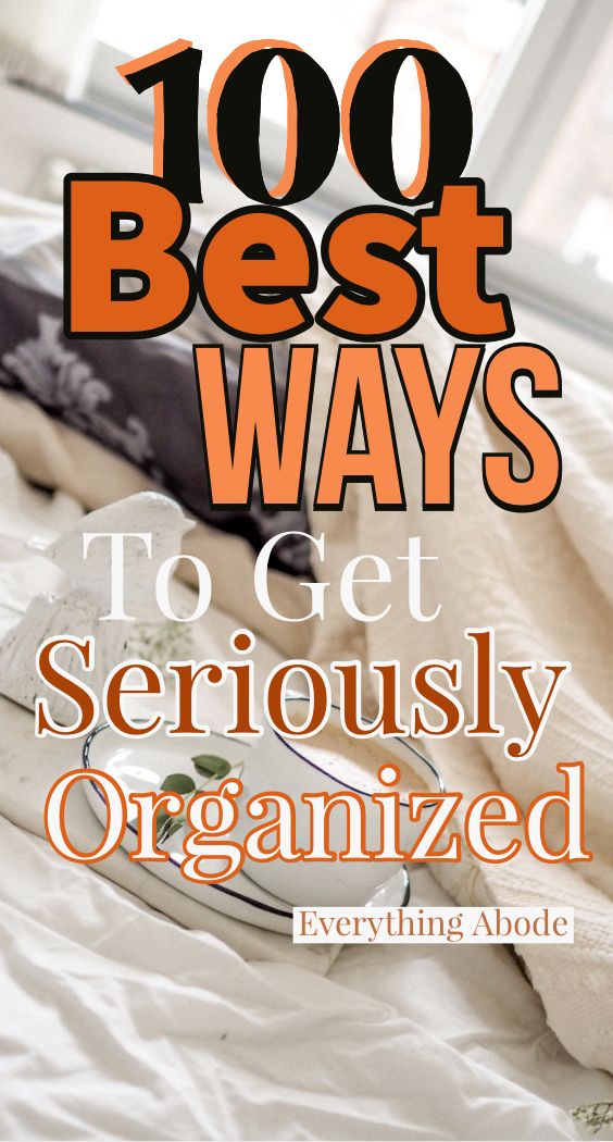 an image of a bed with the title'100 best ways to get seriously organized '