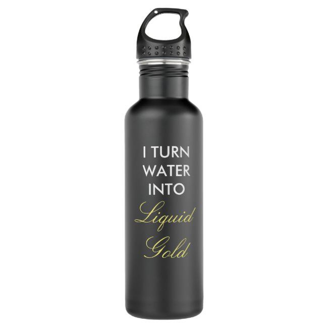 a black water bottle with the words i turn water into liquid gold printed on it