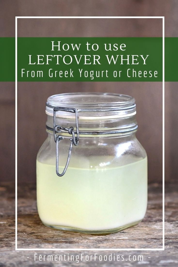 how to use leftover whey from greek yogurt or cheese - fermentingforfoodies com