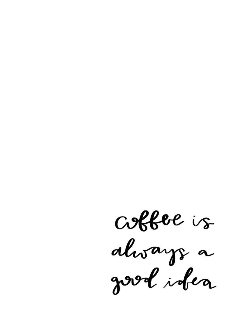 coffee is always a good idea written in black ink on a plain white paper background