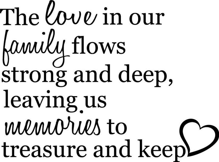 the love in our family flows strong and deep leaving us memories to treasure and keep