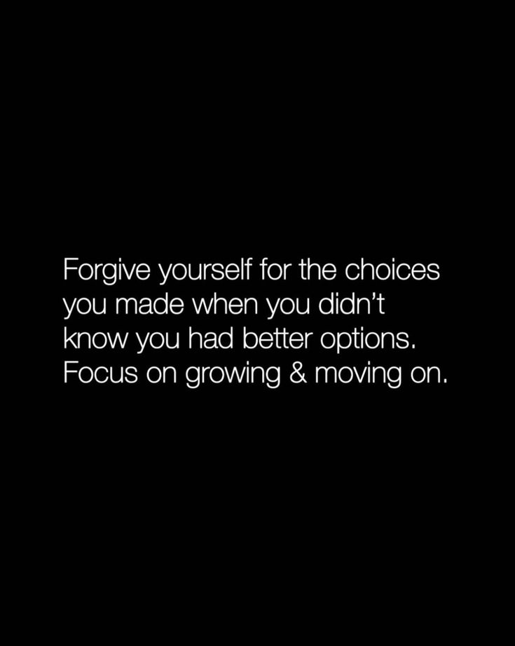 a black and white photo with the words, forgive yourself for the choices you made when you didn't know how you had better options focus on growing & moving on