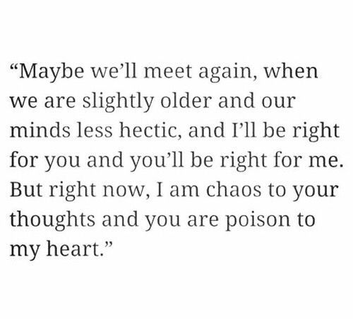 an image with the words maybe we'll meet again when we are slightly older and our minds less electric, and i'll be right for you and you'll be right for me