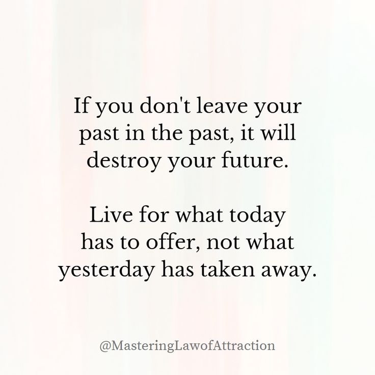 a quote that reads if you don't leave your past in the past, it will destroy your future