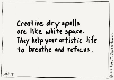 a black and white drawing with the words creative dry spells are like white space they help your artistic life to breathe and retoue