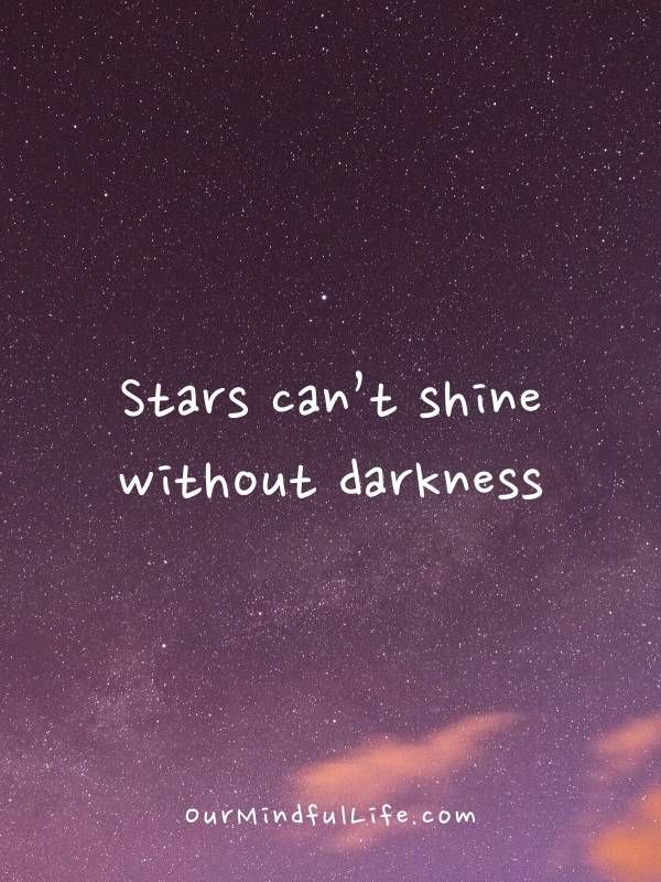 stars can't shine without darkness, but there is no light in the sky