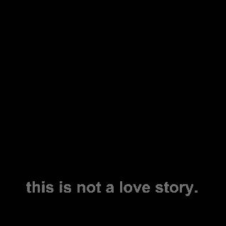 this is not a love story written in black and white on a dark background with the words'this is not a love story '