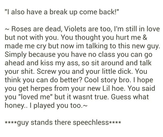 the text is written in black and white on a piece of paper that says, i also have a break up come back roses are dead violets too