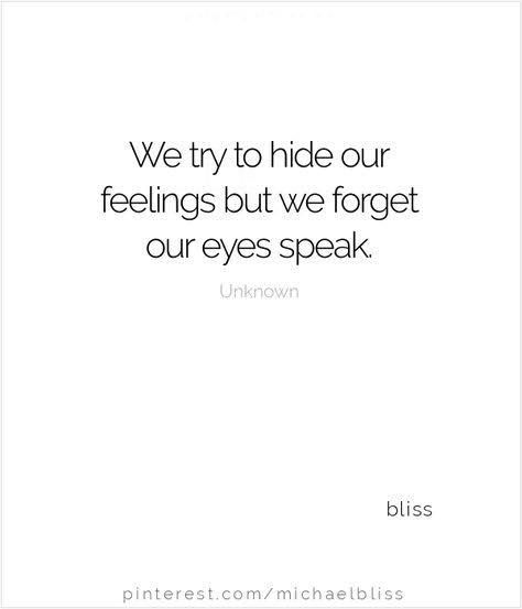 a quote that reads, we try to hide our feelings but we forget our eyes speak unknown