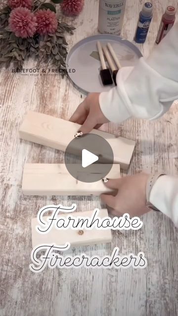 two hands are working on woodworking with flowers in the background and text that reads farmhouse firecrackers