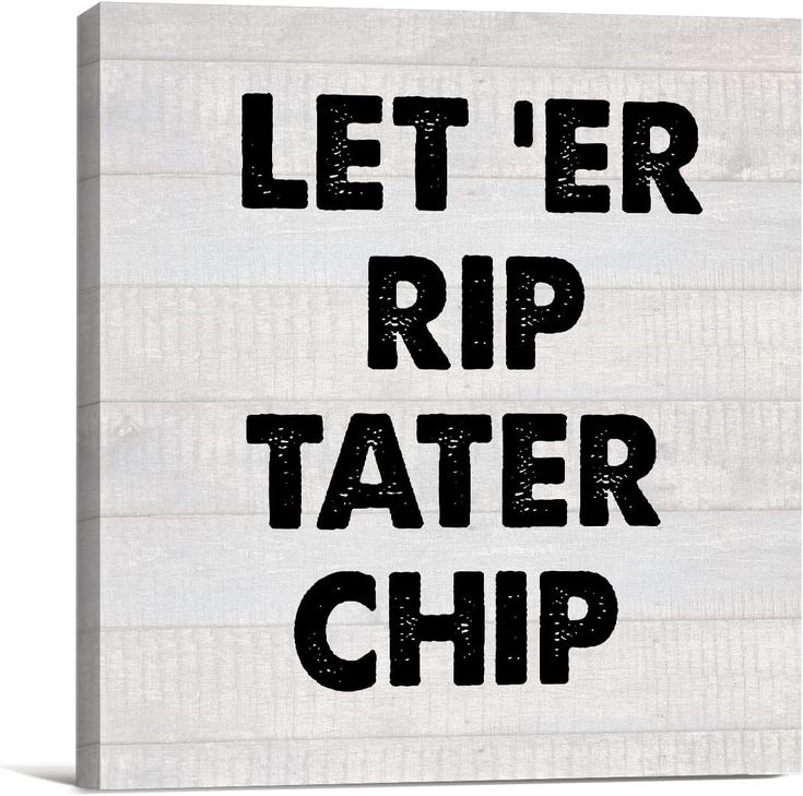 the words let't er rip tater chip are printed on white canvases