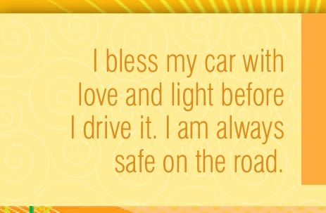 an orange and yellow background with the words i bliss my car with love and light before i drive it i am always safe on the road