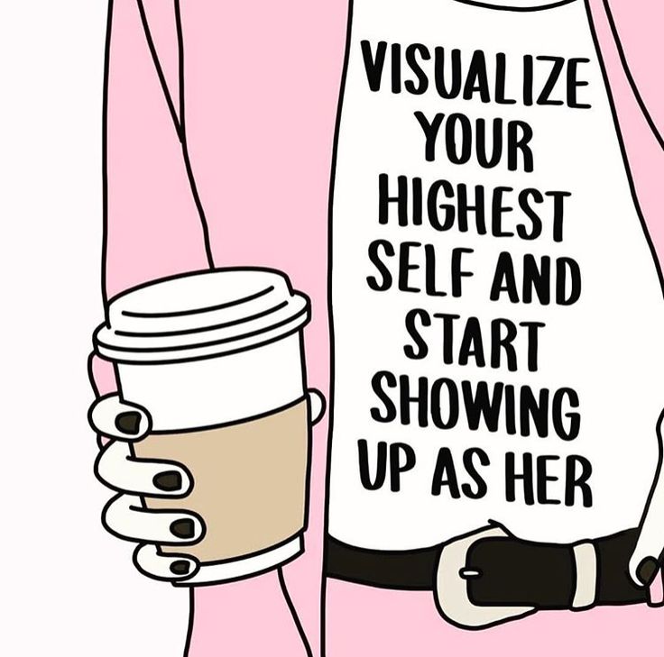 a woman holding a coffee cup with the words visualize your highest self and start showing up as her