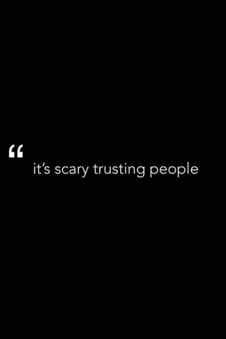 the words it's scary trusting people are written in white on a black background