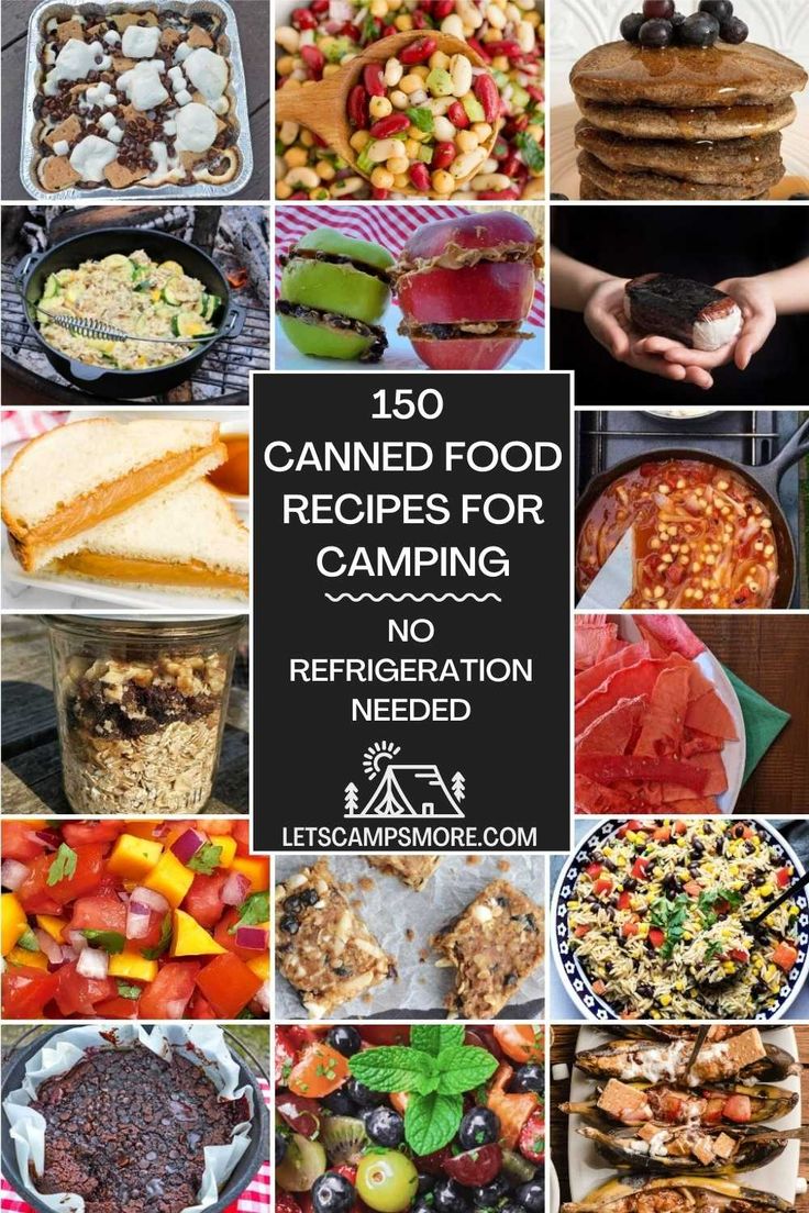 a collage of food and desserts with the words canned food recipes for camping no refrigeration needed