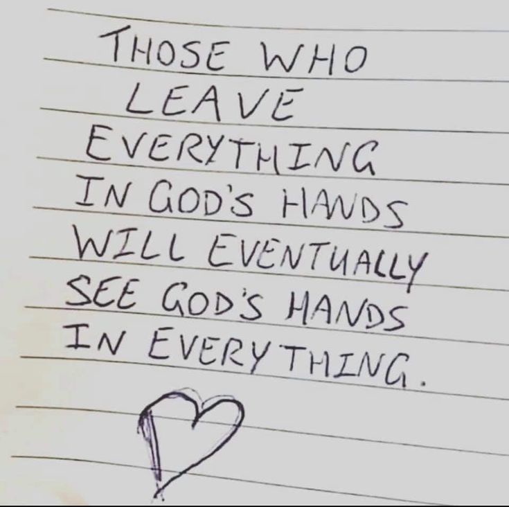 a piece of paper with writing on it that says those who leave everything in god's hands will eventually see god's hands in everything