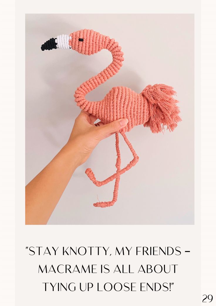 a hand holding a pink knitted flamingo with the caption stay knotty, my friends - macrames all about tying up loose ends