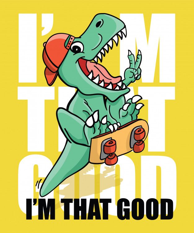 a t - shirt with an image of a dinosaur holding a skateboard and the words i'm that good