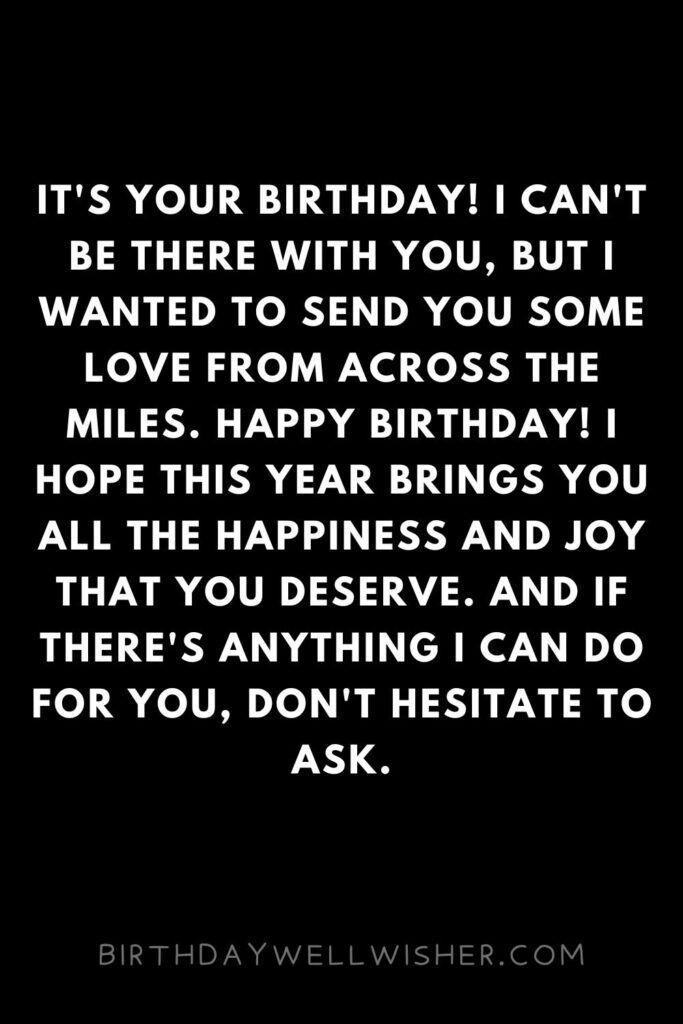 a black and white photo with the words, it's your birthday i can't be there with you, but i wanted to send you some love from across the miles