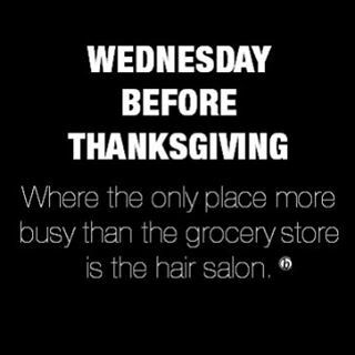 the words wednesday before thanksgiving where the only place more busy than the grocery store is the hair salon