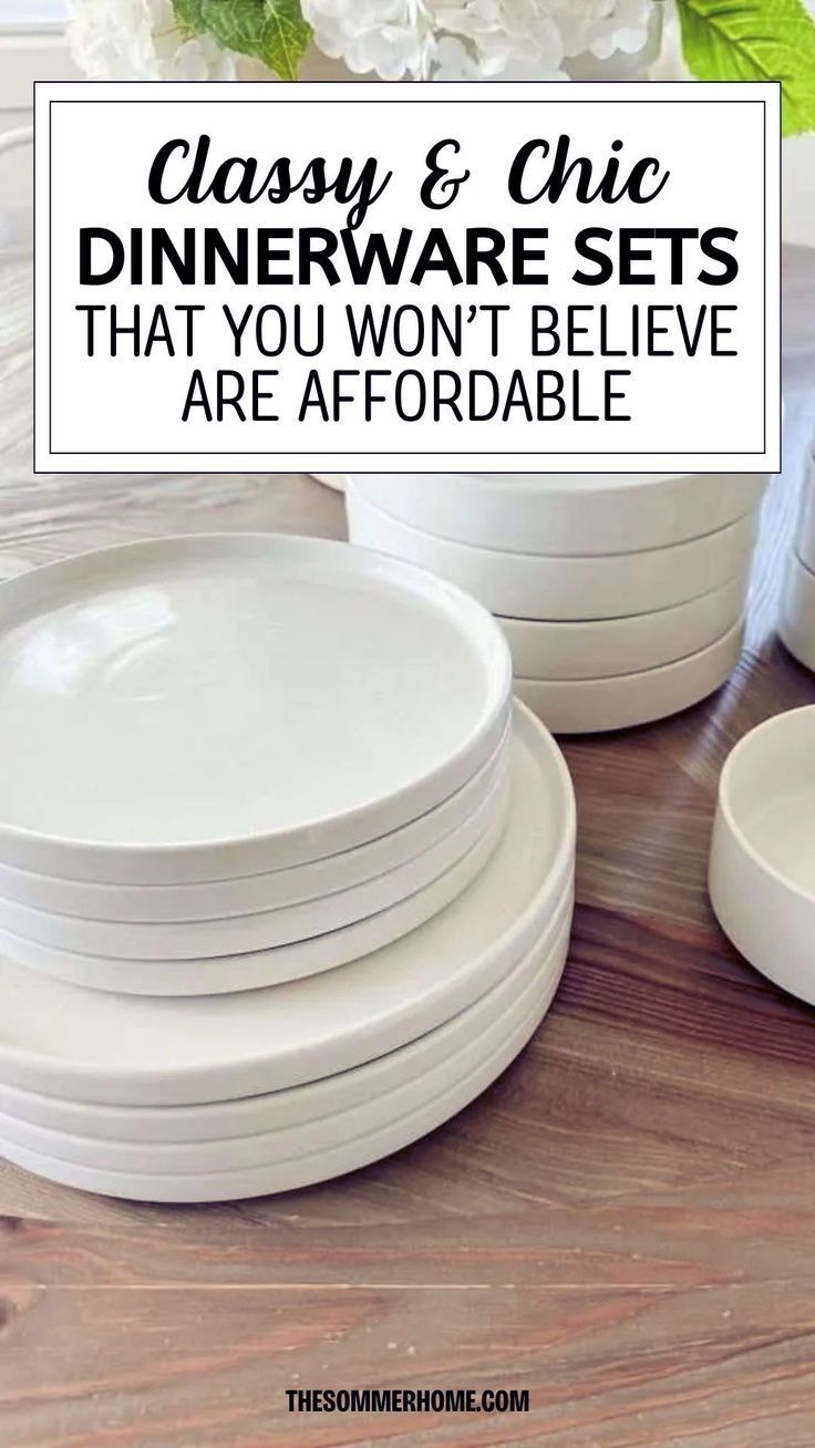 white dinnerware set with text that reads classy & chic dinnerware sets that you won't believe are affordable