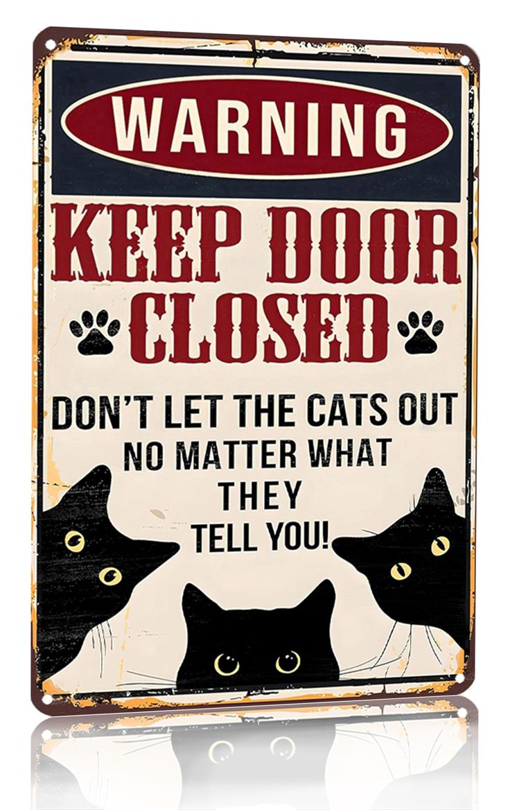 a warning sign with two black cats and the words keep door closed don't let the cats out no matter what they tell you