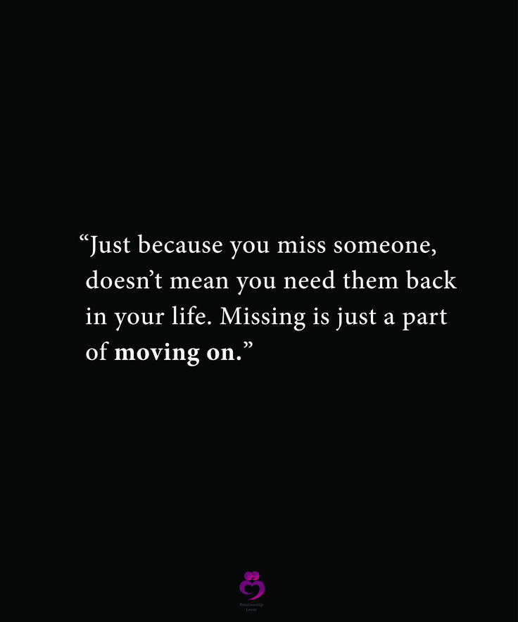 a black background with the quote just because you miss someone, doesn't mean you need them back in your life missing is just part of moving on