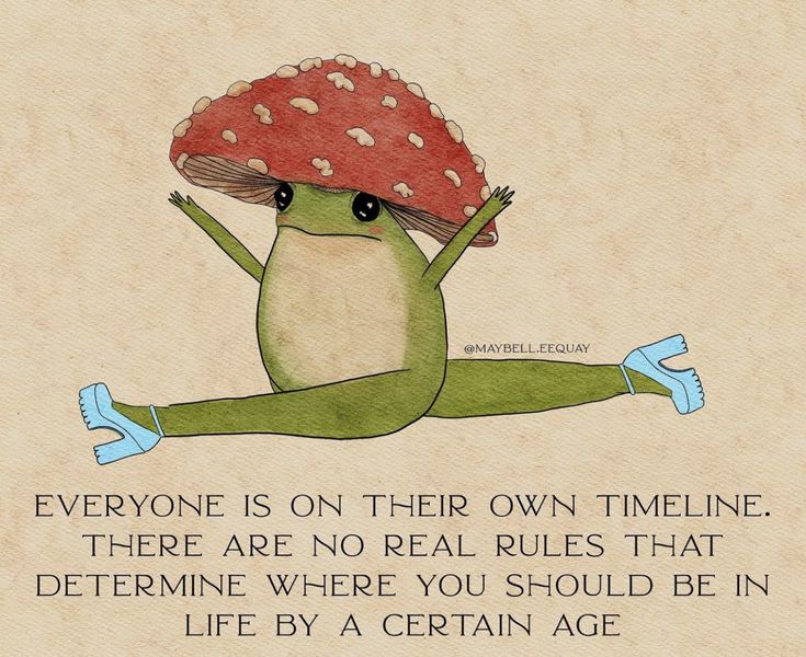 a green frog with a mushroom on its head is doing yoga in front of a quote from the book, everyone is on their own timeline there are no real rules that determine