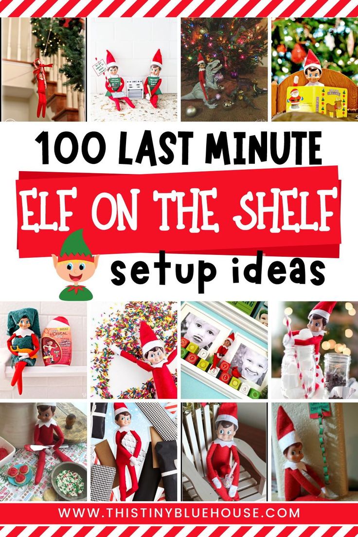 the elf on the shelf is featured in this collage with text that reads, 100 last minute elf on the shelf setup ideas