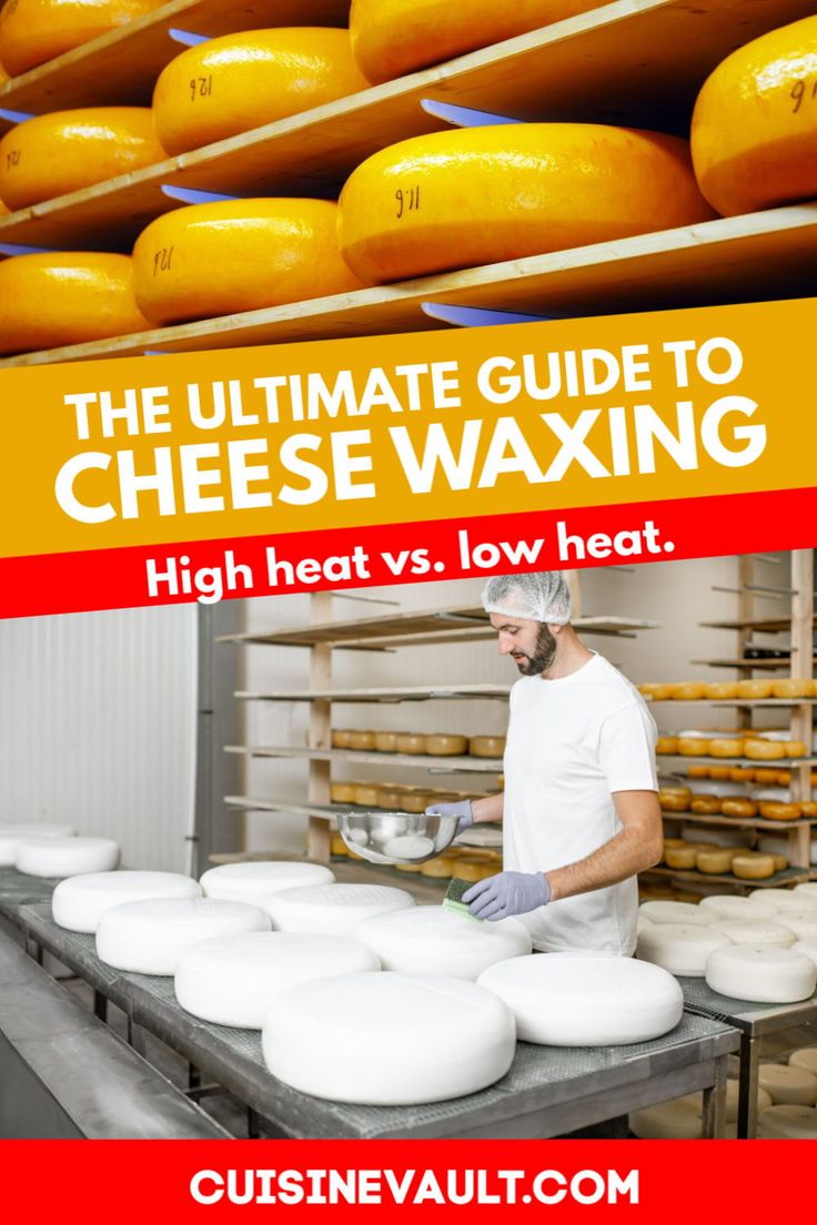 the ultimate guide to cheese waxing high heat vs low heat by cuisineault com