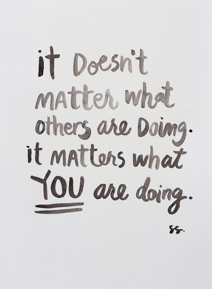 a quote written in black ink on white paper with the words it doesn't matter what others are doing, it matters what you are doing