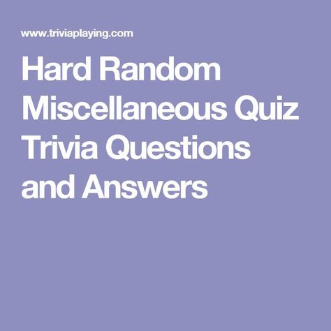 the text hard random miscellaneous quiz trivia questions and answers