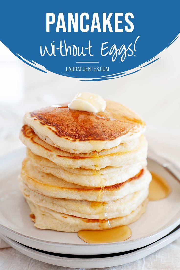 pancakes on a plate with butter and syrup in the background text reads pancake's without eggs