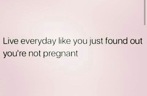 a pink background with the words live everyday like you just found out you're not pregnant