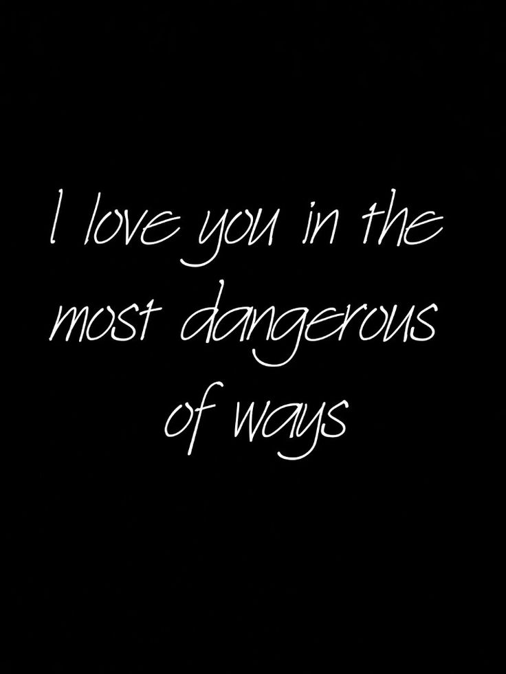 i love you in the most dangerous of ways written on a black background with white writing