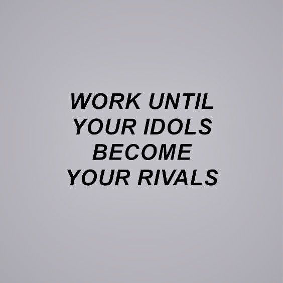 the words work until your idol's become your rivals on a white background