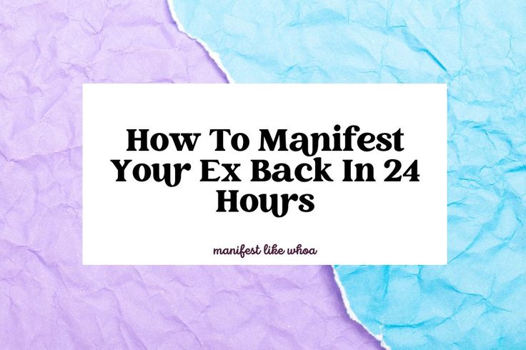 the words how to manifest your ex back in 24 hours