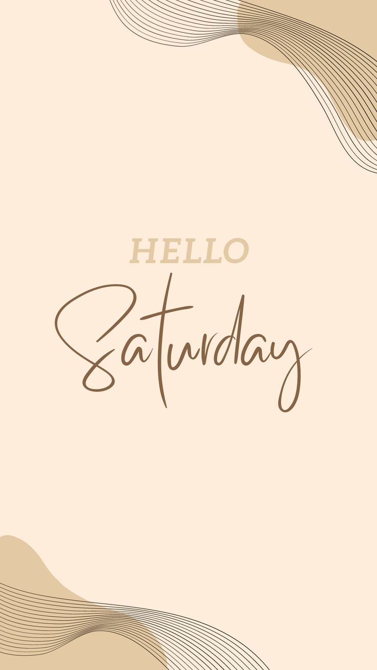 the words hello saturday written in cursive writing on a beige background with wavy lines